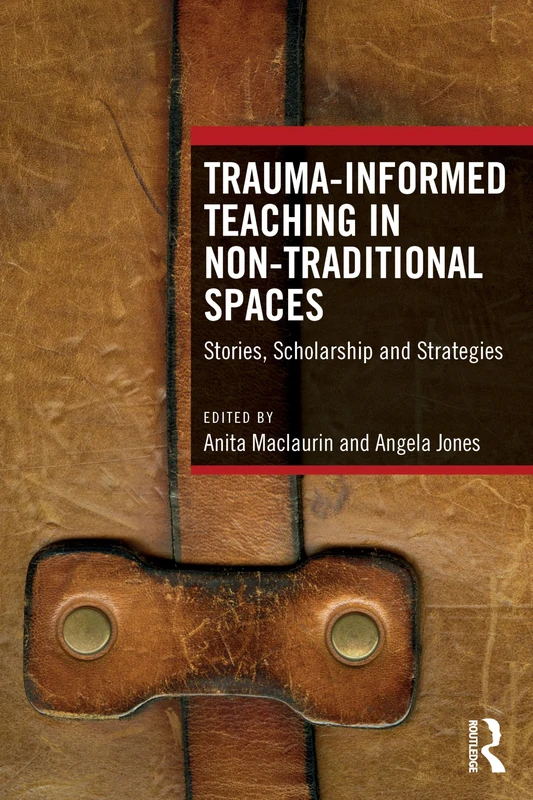Trauma-Informed Teaching in Non-Traditional Spaces: Stories, Scholarship and Strategies