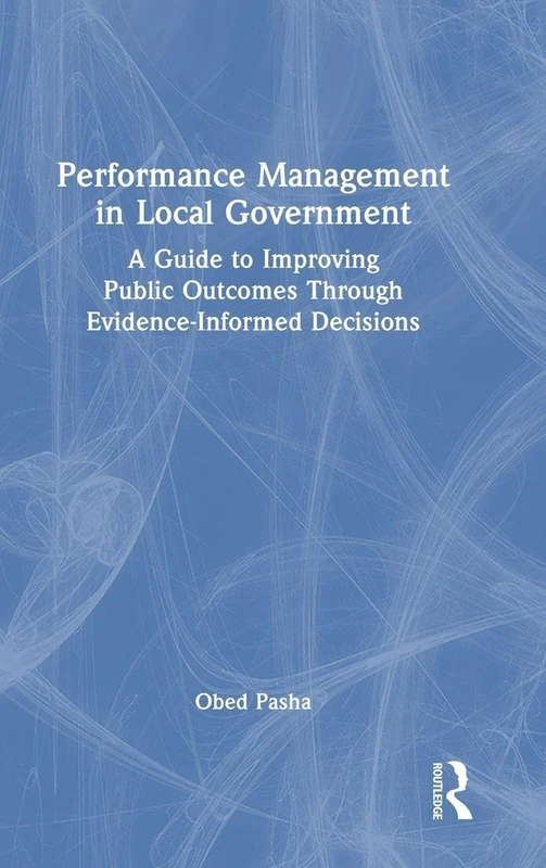 Performance Management in Local Government: A Guide to Improving Public Outcomes Through Evidence-Informed Decisions