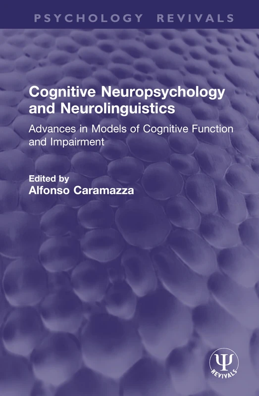 Cognitive Neuropsychology and Neurolinguistics: Advances in Models of Cognitive Function and Impairment (Psychology Revivals)