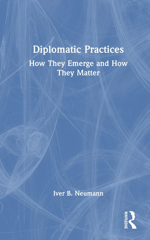 Diplomatic Practices: How They Emerge and How They Matter