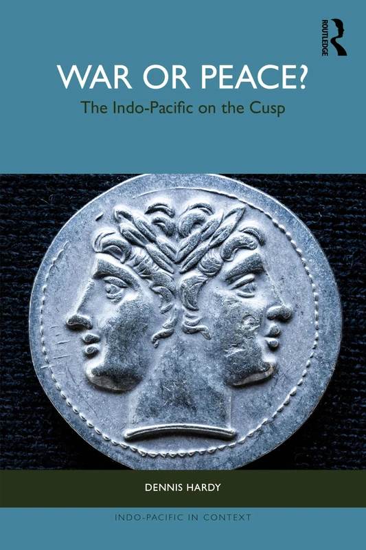 War or Peace?: The Indo-Pacific on the Cusp (Indo-Pacific in Context)