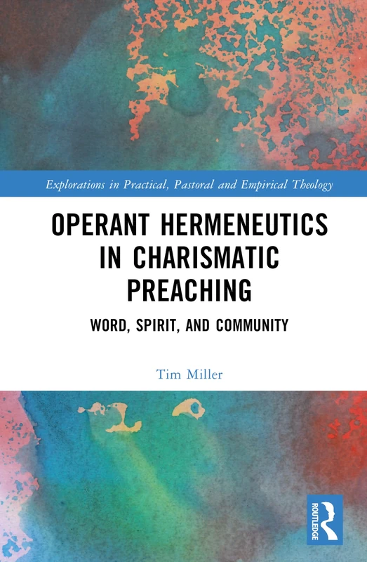 Operant Hermeneutics in Charismatic Preaching: Word, Spirit, and Community (Explorations in Practical, Pastoral and Empirical Theology)