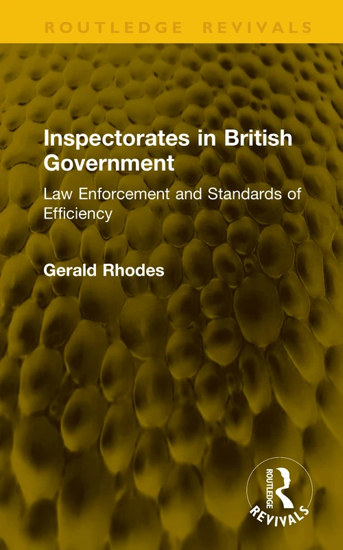 Inspectorates in British Government: Law Enforcement and Standards of Efficiency (Routledge Revivals)