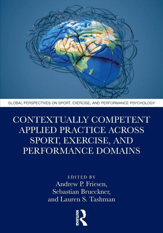 Contextually Competent Applied Practice Across Sport, Exercise, and Performance Domains (Global Perspectives on Sport, Exercise, and Performance Psychology)