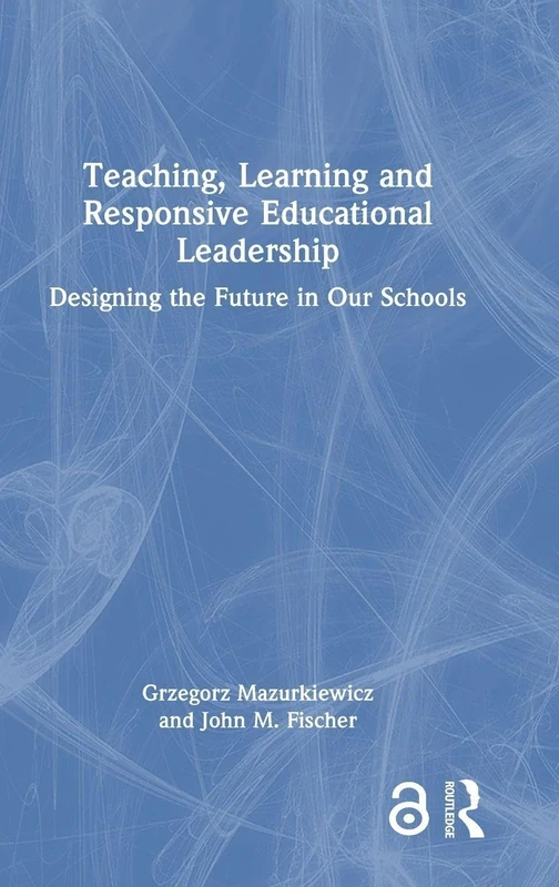 Teaching, Learning and Responsive Educational Leadership: Designing the Future in Our Schools