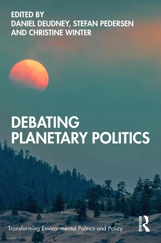 Debating Planetary Politics (Transforming Environmental Politics and Policy)