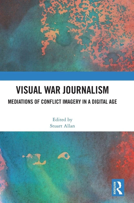 Visual War Journalism: Mediations of Conflict Imagery in a Digital Age