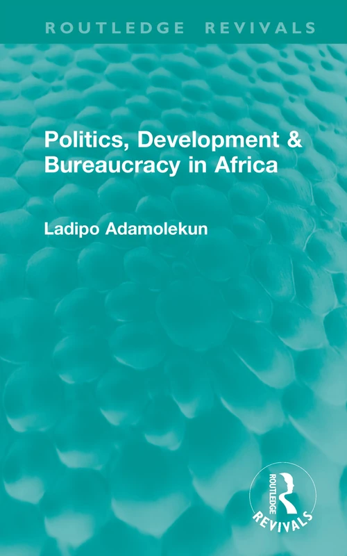Politics, Development & Bureaucracy in Africa (Routledge Revivals)