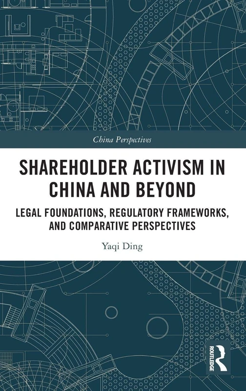 Shareholder Activism in China and Beyond: Legal Foundations, Regulatory Frameworks, and Comparative Perspectives (China Perspectives)