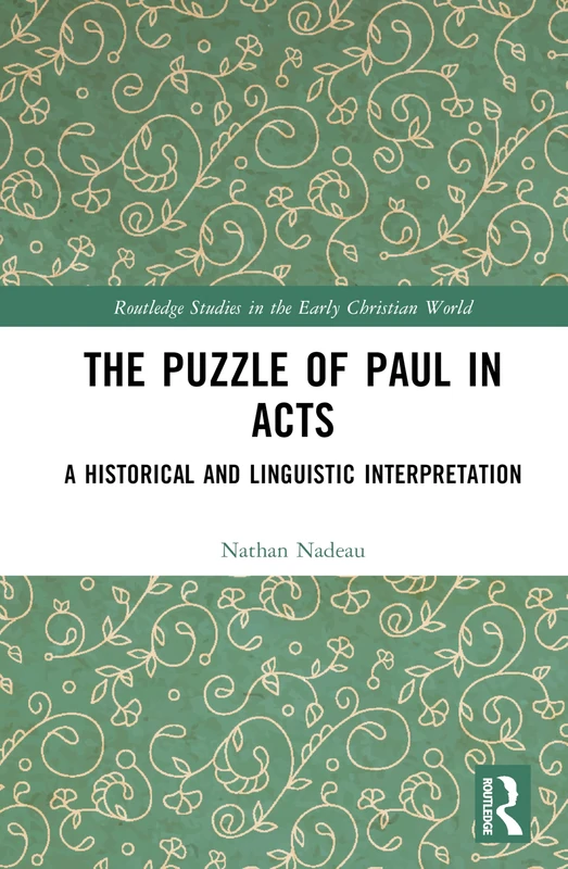 The Puzzle of Paul in Acts: A Historical and Linguistic Interpretation (Routledge Studies in the Early Christian World)