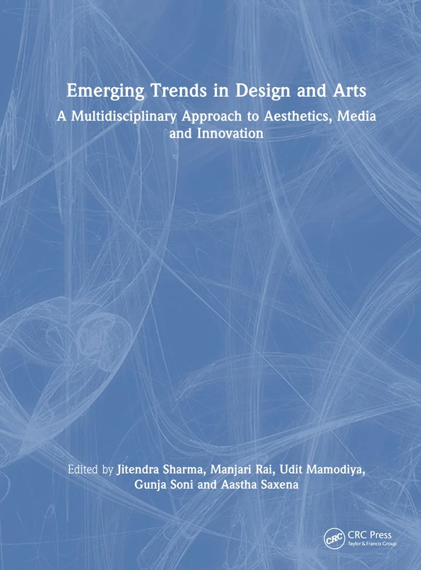 Emerging Trends in Design and Arts: A Multidisciplinary Approach to Aesthetics, Media and Innovation
