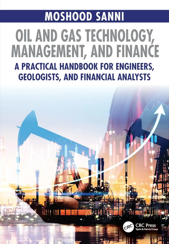 Oil and Gas Technology, Management, and Finance: A Practical Handbook for Engineers, Geologists, and Financial Analysts