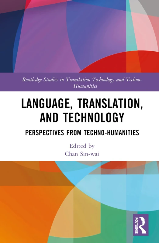 Language, Translation, and Technology: Perspectives from Techno-humanities (Routledge Studies in Translation Technology)