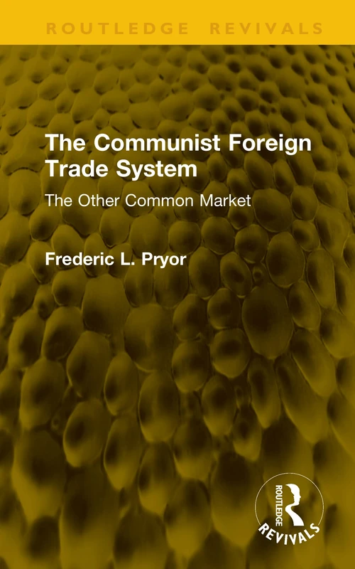 The Communist Foreign Trade System: The Other Common Market (Routledge Revivals)