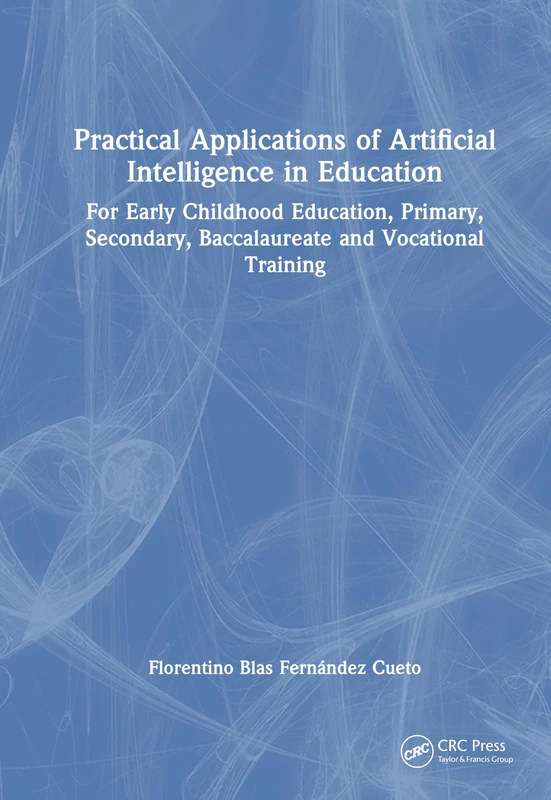 Practical Applications of Artificial Intelligence in Education: For Early Childhood Education, Primary, Secondary, Baccalaureate and Vocational Training