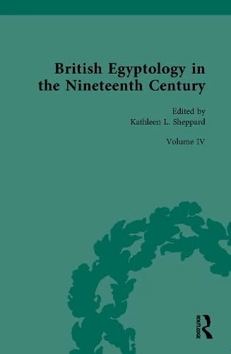 Routledge British Egyptology in the 19th Century: Volume IV