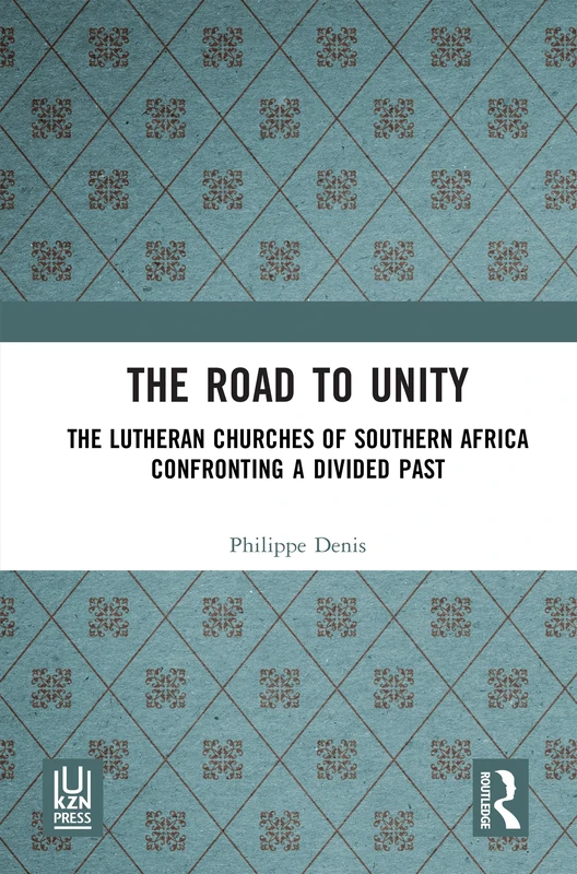 The Road to Unity: The Lutheran Churches of Southern Africa Confronting a Divided Past
