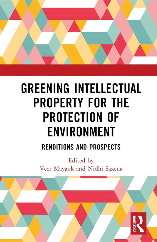 Greening Intellectual Property for the Protection of Environment: Renditions and Prospects
