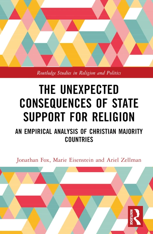 The Unexpected Consequences of State Support for Religion: An Empirical Analysis of Christian-Majority Countries (Routledge Studies in Religion and Politics)