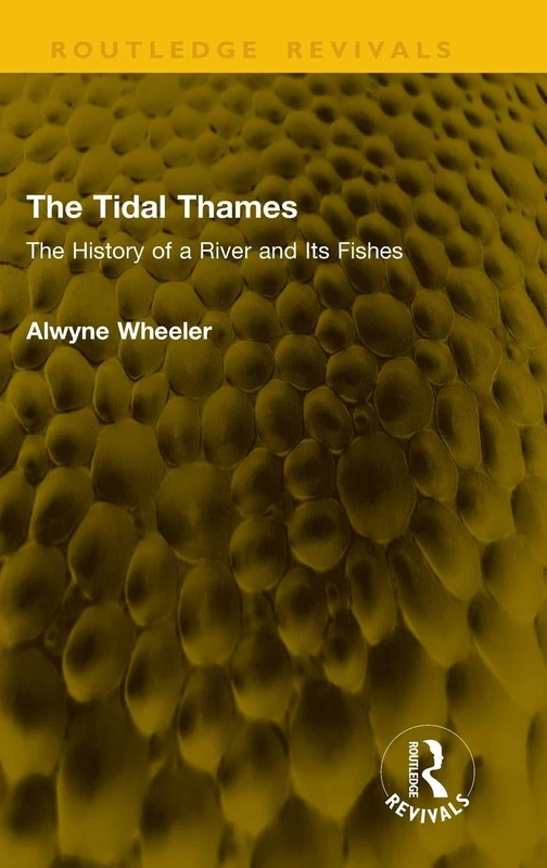 The Tidal Thames: The History of a River and Its Fishes (Routledge Revivals)
