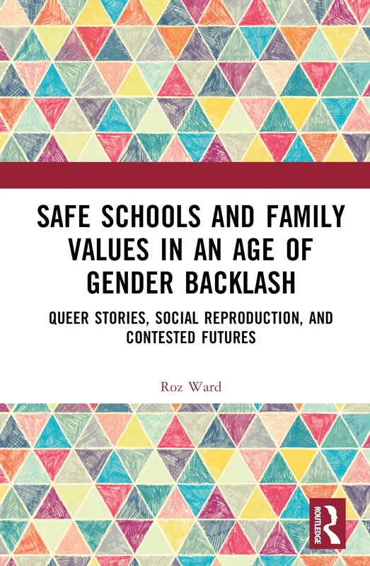 Safe Schools and Family Values in an Age of Gender Backlash: Queer Stories, Social Reproduction, and Contested Futures