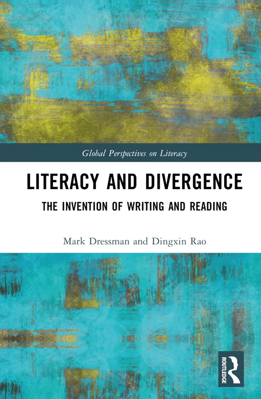 Literacy and Divergence: The Invention of Writing and Reading (Global Perspectives on Literacy)