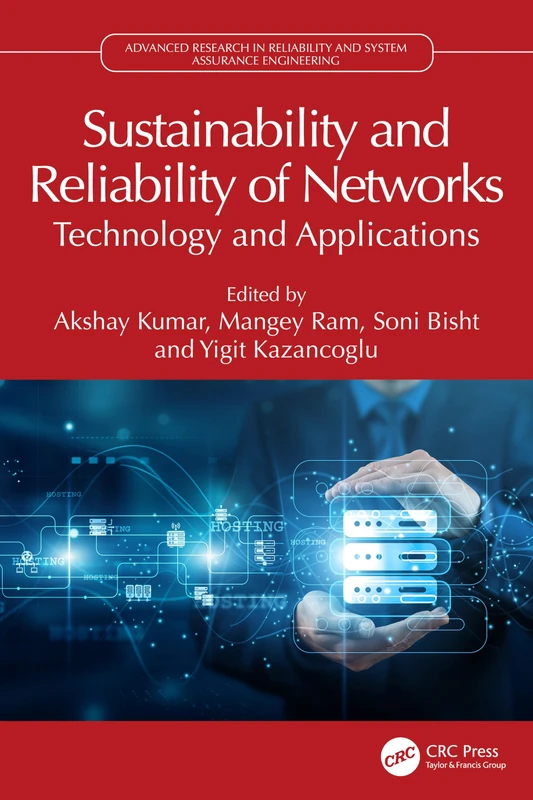 Sustainability and Reliability of Networks: Technology and Applications (Advanced Research in Reliability and System Assurance Engineering)