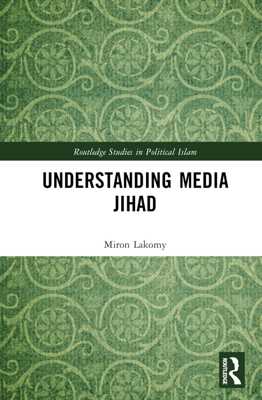Understanding Media Jihad (Routledge Studies in Political Islam)