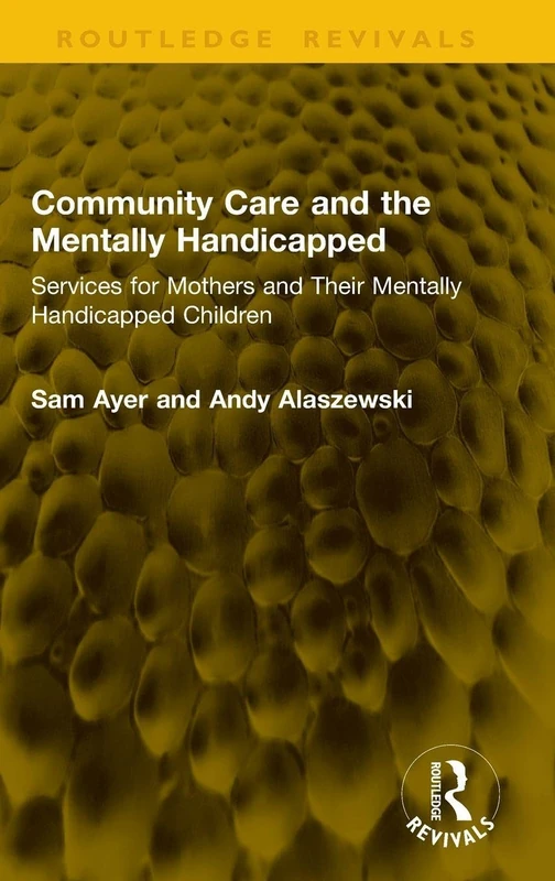 Community Care and the Mentally Handicapped: Services for Mothers and Their Mentally Handicapped Children (Routledge Revivals)