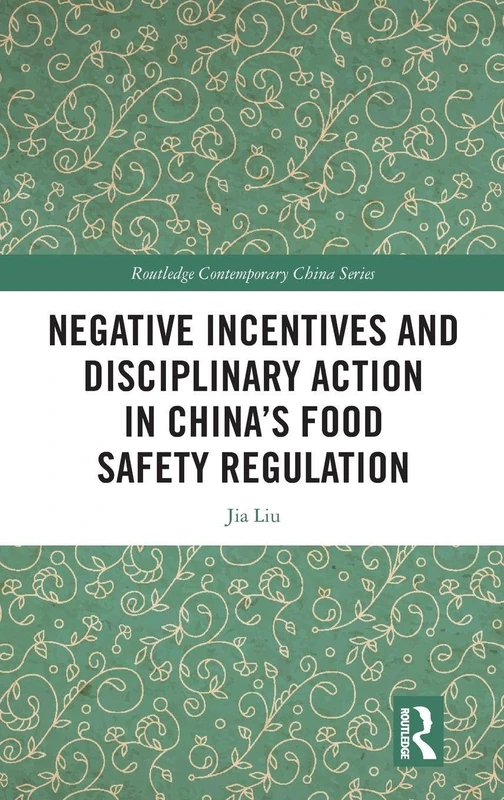 Negative Incentives and Disciplinary Action in China’s Food Safety Regulation (Routledge Contemporary China Series)