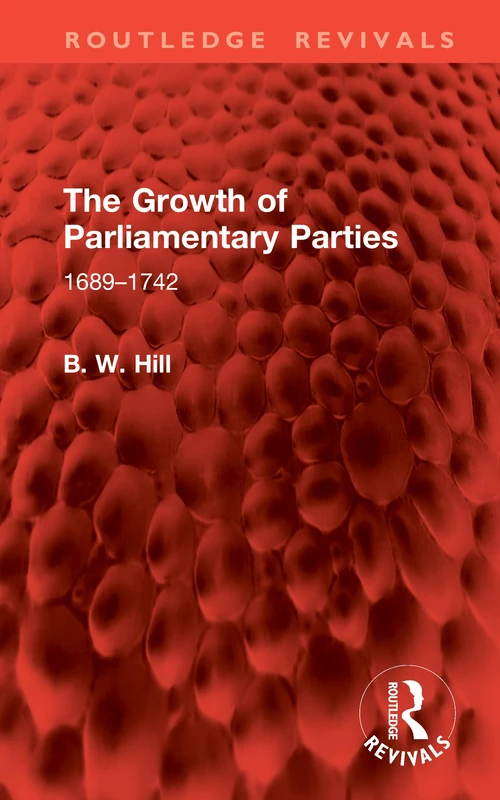 The Growth of Parliamentary Parties: 1689-1742 (Routledge Revivals)