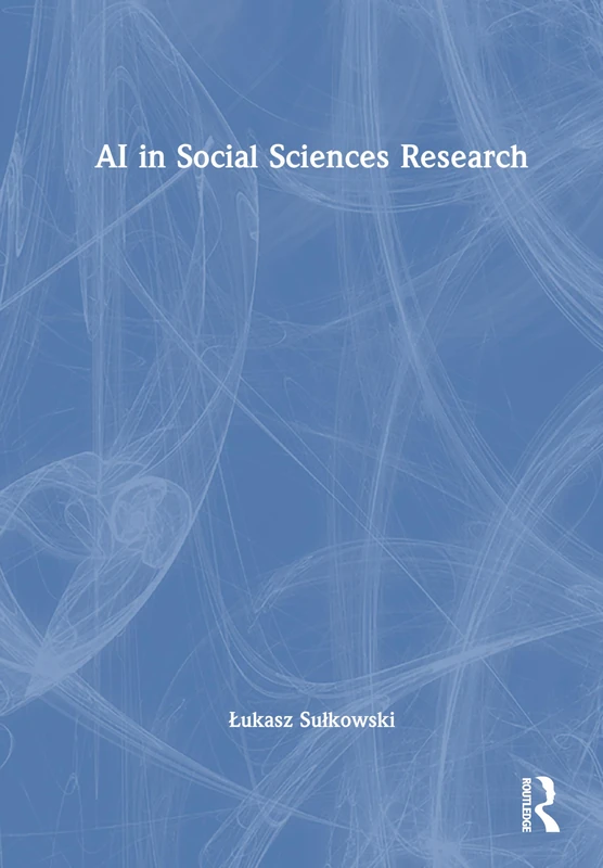 AI in Social Sciences Research (New Methodologies of Research for PhD and Beyond)