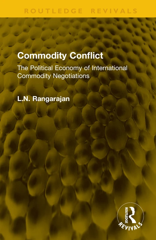 Commodity Conflict: The Political Economy of International Commodity Negotiations (Routledge Revivals)