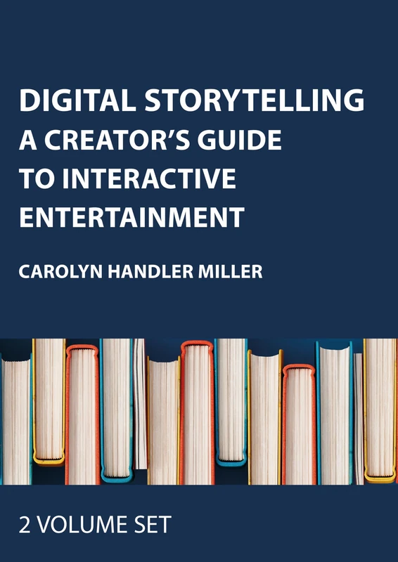 Digital Storytelling Two Volume Set: A Creator's Guide to Interactive Entertainment