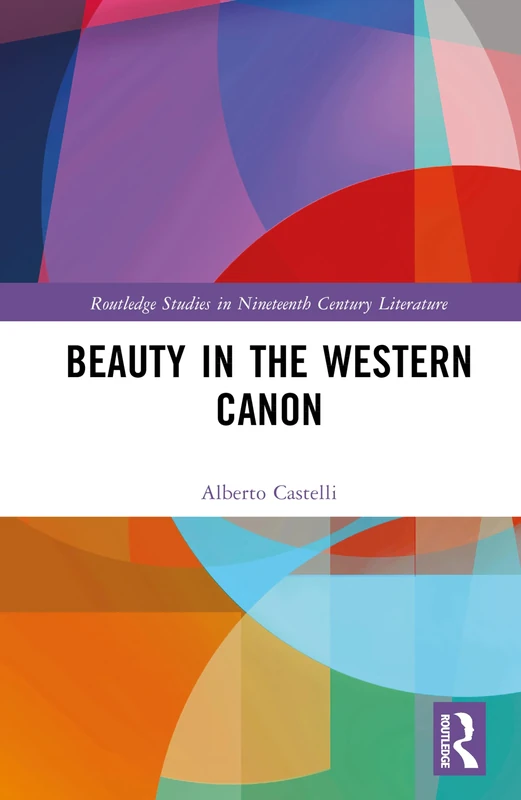 Beauty in the Western Canon (Routledge Studies in Nineteenth Century Literature)