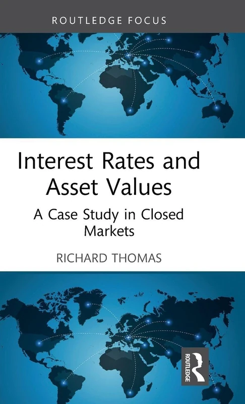 Interest Rates and Asset Values: A Case Study in Closed Markets (Routledge Focus on Economics and Finance)