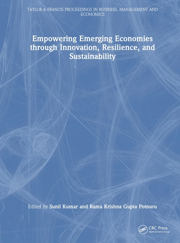 Empowering Emerging Economies through Innovation, Resilience, and Sustainability (Taylor and Francis Proceedings in Business, Management and Economics)