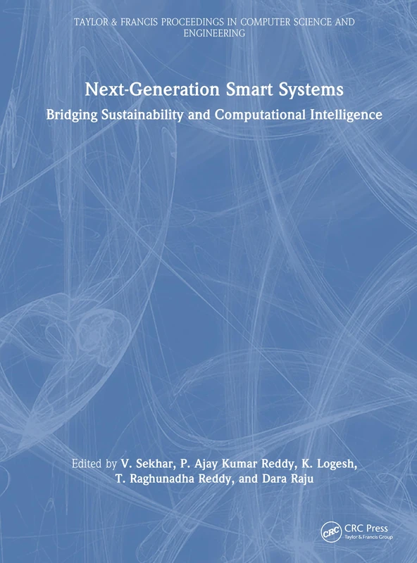 Next-Generation Smart Systems: Bridging Sustainability and Computational Intelligence (Taylor and Francis Proceedings in Computer Science and Engineering)