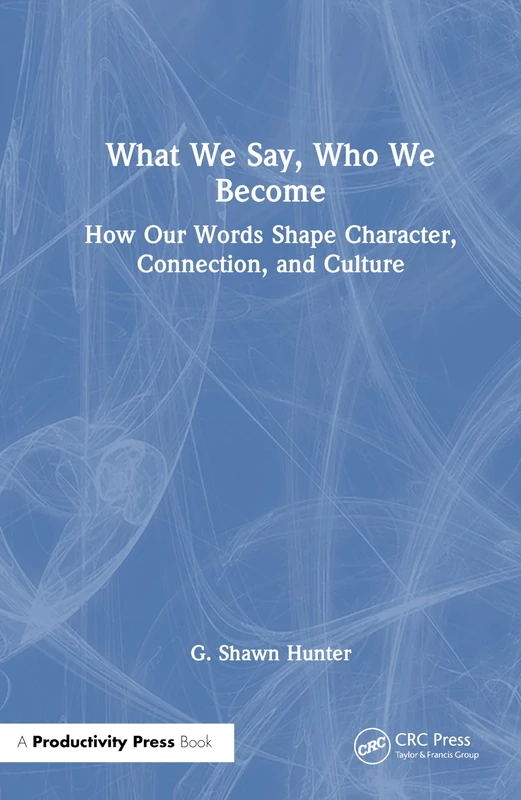 Small Words of Leadership: How What We Say Shapes Culture, Connection, and Performance