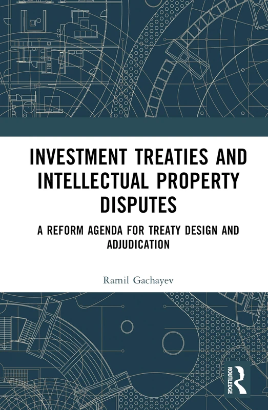 Investment Treaties and Intellectual Property Disputes: A Reform Agenda for Treaty Design and Adjudication