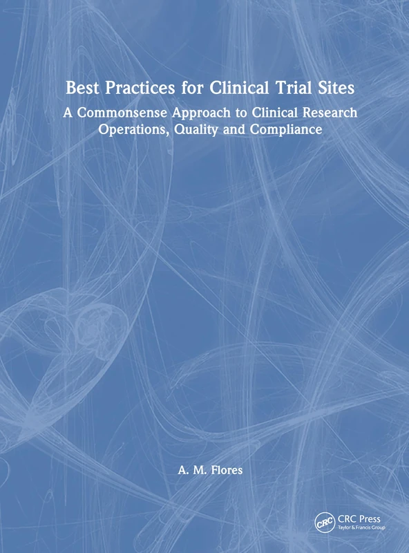 Best Practices for Clinical Trial Sites: A Commonsense Approach to Clinical Research Operations, Quality and Compliance - Image 1
