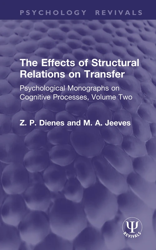 The Effects of Structural Relations on Transfer: Psychological Monographs on Cognitive Processes, Volume Two: 2 (Psychology Revivals)