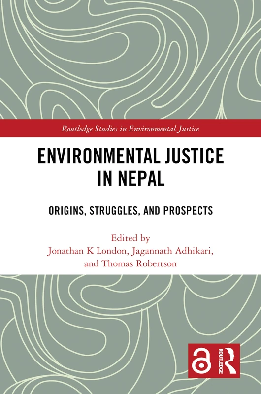 Environmental Justice in Nepal: Origins, Struggles, and Prospects (Routledge Studies in Environmental Justice)
