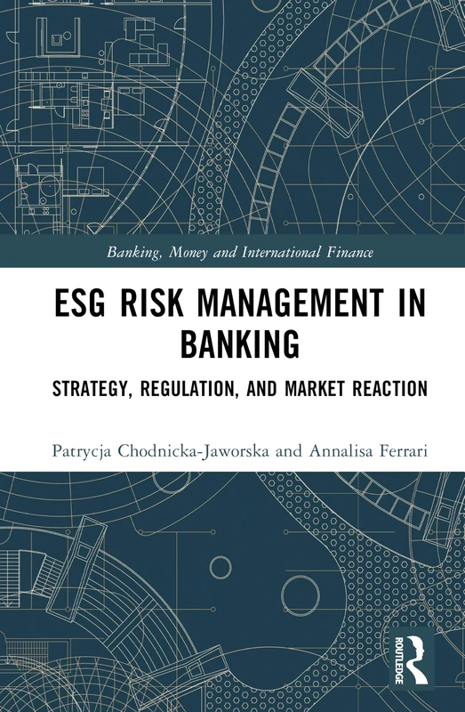 ESG Risk Management in Banking: Strategy, Regulation, and Market Reaction (Banking, Money and International Finance)
