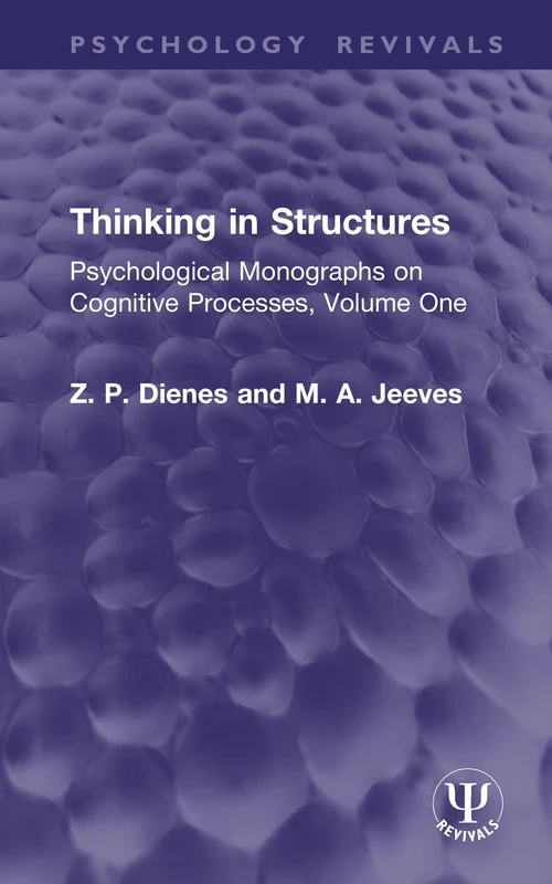 Thinking in Structures: Psychological Monographs on Cognitive Processes, Volume One: 1 (Psychology Revivals)