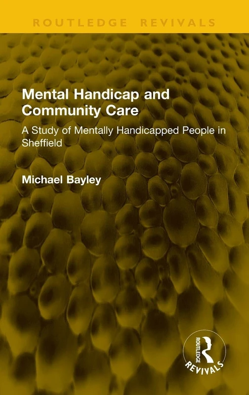 Mental Handicap and Community Care: A Study of Mentally Handicapped People in Sheffield (Routledge Revivals)