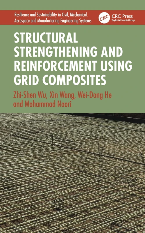Structural Strengthening and Reinforcement using Grid Composites (Resilience and Sustainability in Civil, Mechanical, Aerospace and Manufacturing Engineering Systems)