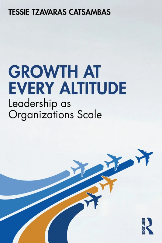 Growth at Every Altitude: Leadership as Organizations Scale