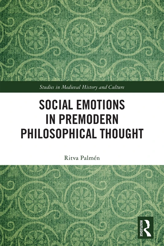 Social Emotions in Premodern Philosophical Thought (Studies in Medieval History and Culture)
