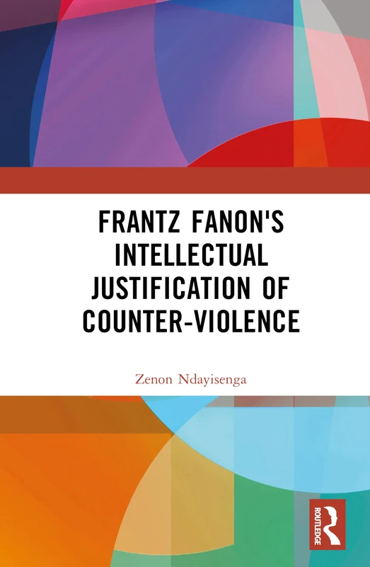 Frantz Fanon's Intellectual Justification of Counter-Violence